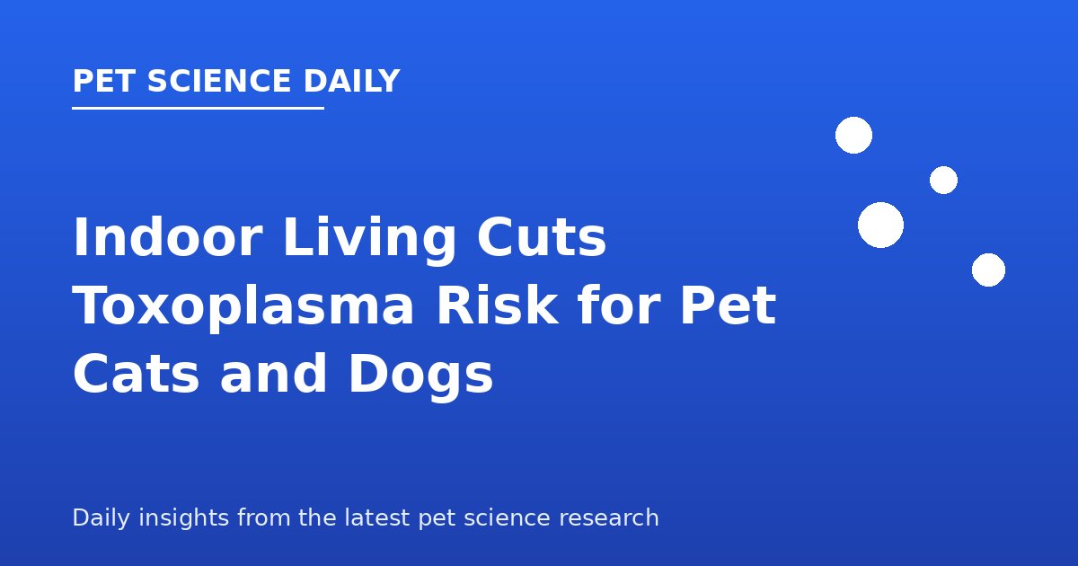 Why Indoor Pets Had Far Lower Toxoplasma Exposure Than Community Cats